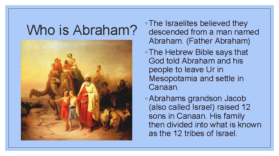 Who is Abraham? ◦ The Israelites believed they descended from a man named Abraham.