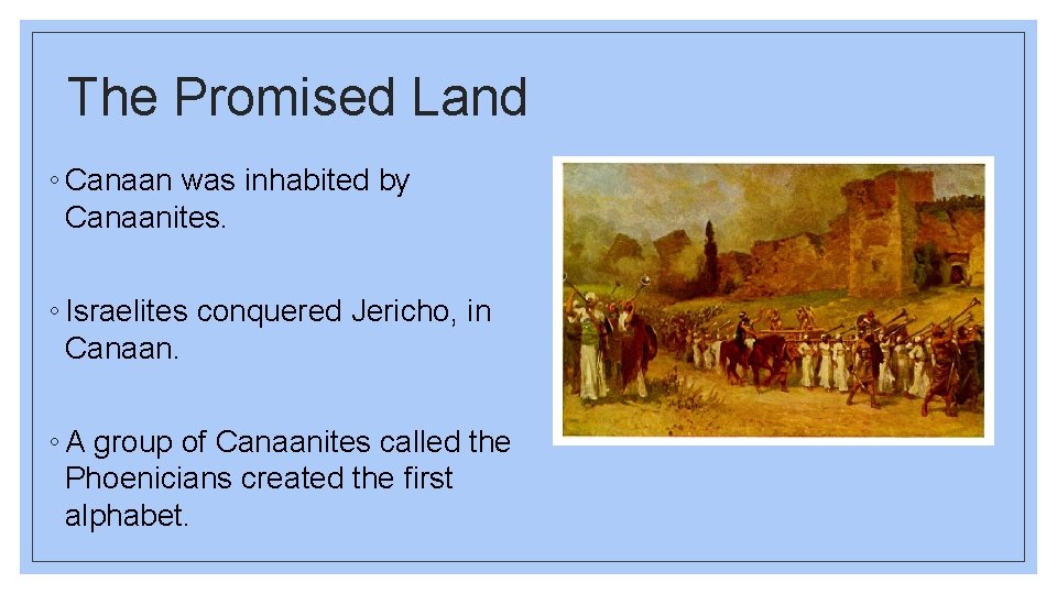 The Promised Land ◦ Canaan was inhabited by Canaanites. ◦ Israelites conquered Jericho, in