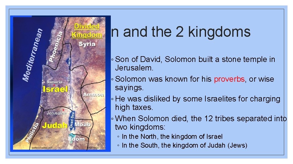 King Solomon and the 2 kingdoms ◦ Son of David, Solomon built a stone