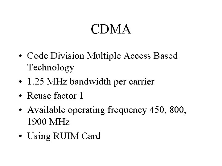 CDMA • Code Division Multiple Access Based Technology • 1. 25 MHz bandwidth per