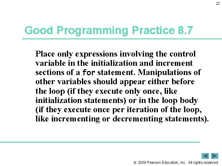 25 Good Programming Practice 8. 7 Place only expressions involving the control variable in