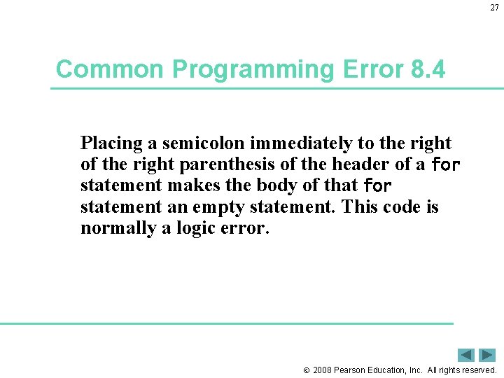 27 Common Programming Error 8. 4 Placing a semicolon immediately to the right of