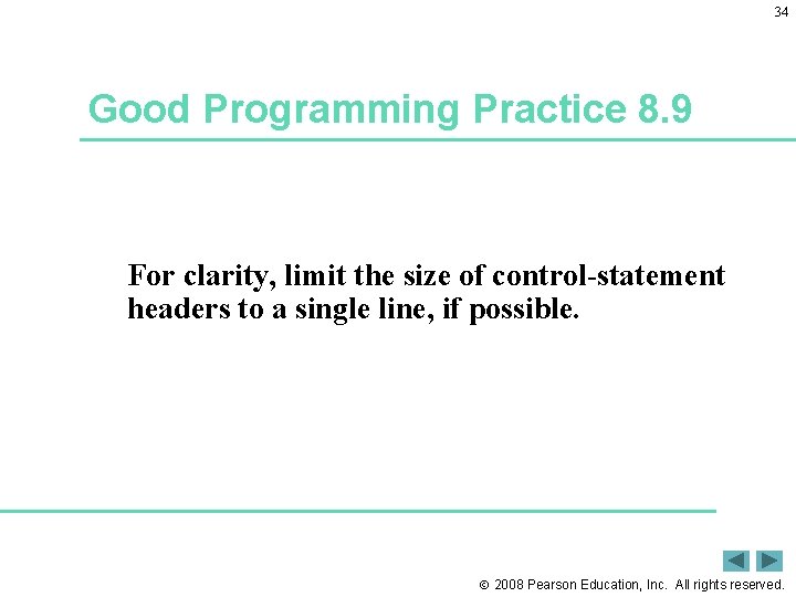 34 Good Programming Practice 8. 9 For clarity, limit the size of control-statement headers