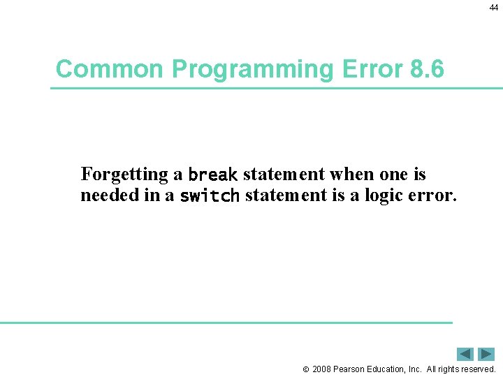 44 Common Programming Error 8. 6 Forgetting a break statement when one is needed