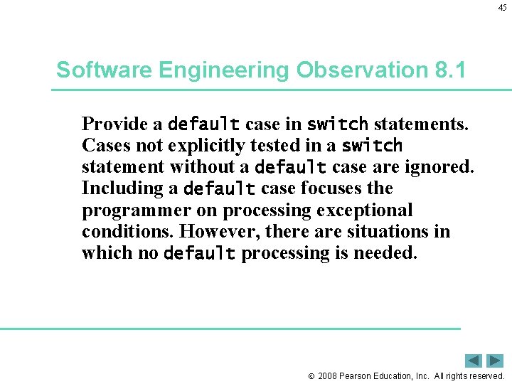 45 Software Engineering Observation 8. 1 Provide a default case in switch statements. Cases