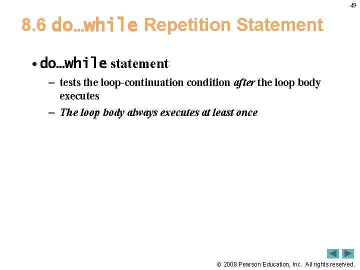 49 8. 6 do…while Repetition Statement • do…while statement – tests the loop-continuation condition