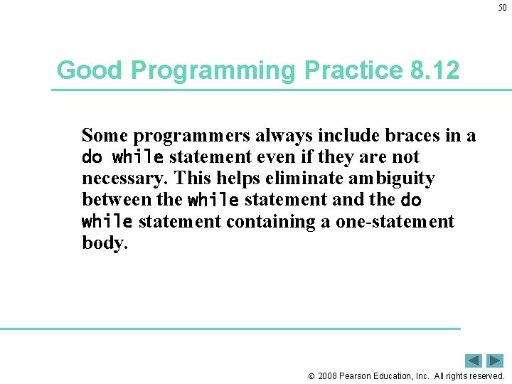 50 Good Programming Practice 8. 12 Some programmers always include braces in a do