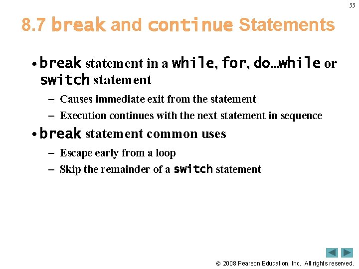 55 8. 7 break and continue Statements • break statement in a while, for,