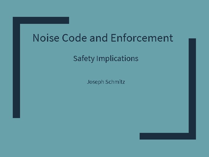 Noise Code and Enforcement Safety Implications Joseph Schmitz Noise Code and Enforcement Safety Implications Joseph Schmitz