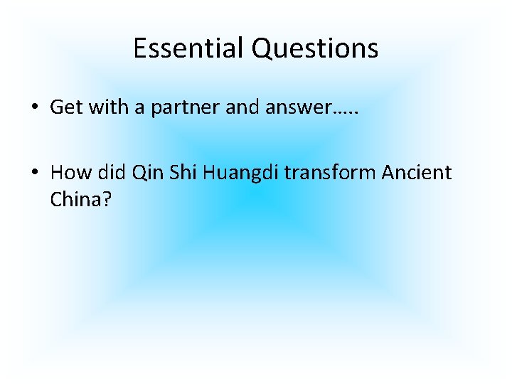 Essential Questions • Get with a partner and answer…. . • How did Qin