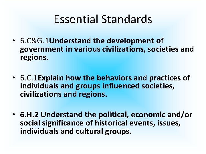 Essential Standards • 6. C&G. 1 Understand the development of government in various civilizations,