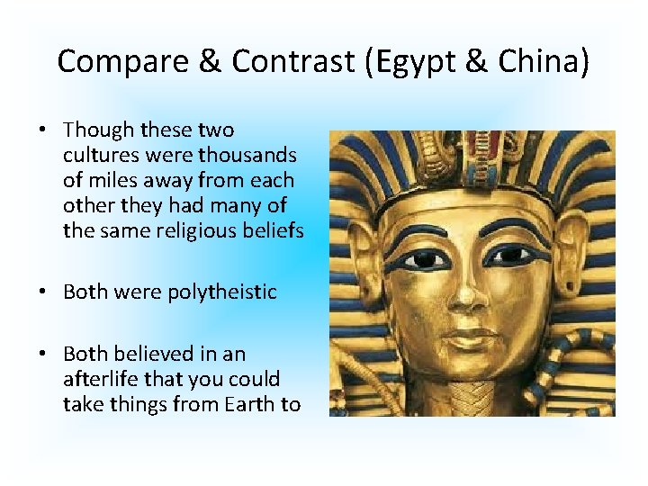 Compare & Contrast (Egypt & China) • Though these two cultures were thousands of