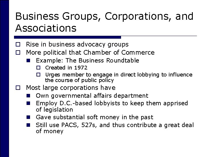 Business Groups, Corporations, and Associations o Rise in business advocacy groups o More political