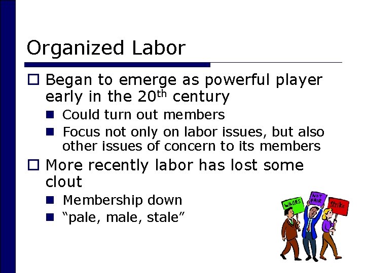 Organized Labor o Began to emerge as powerful player early in the 20 th