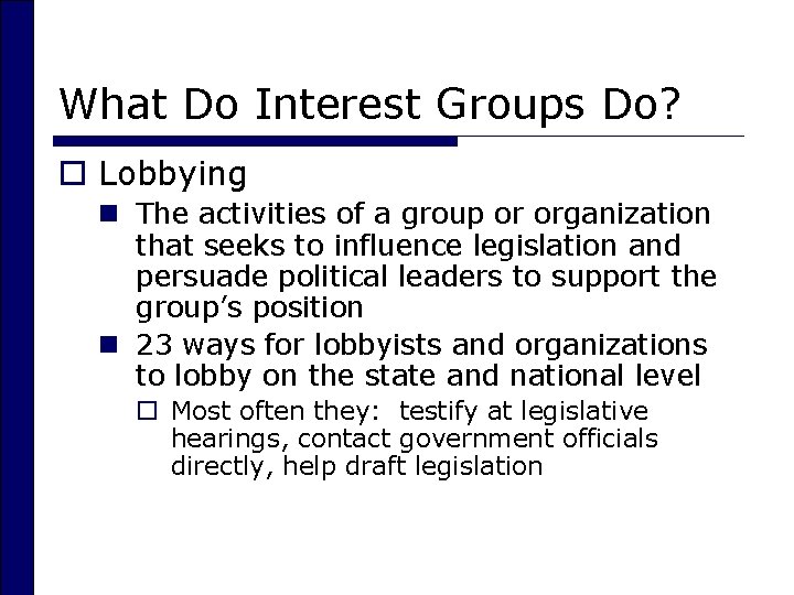 What Do Interest Groups Do? o Lobbying n The activities of a group or