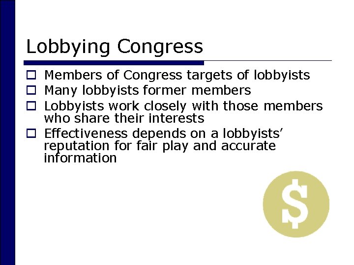 Lobbying Congress o Members of Congress targets of lobbyists o Many lobbyists former members