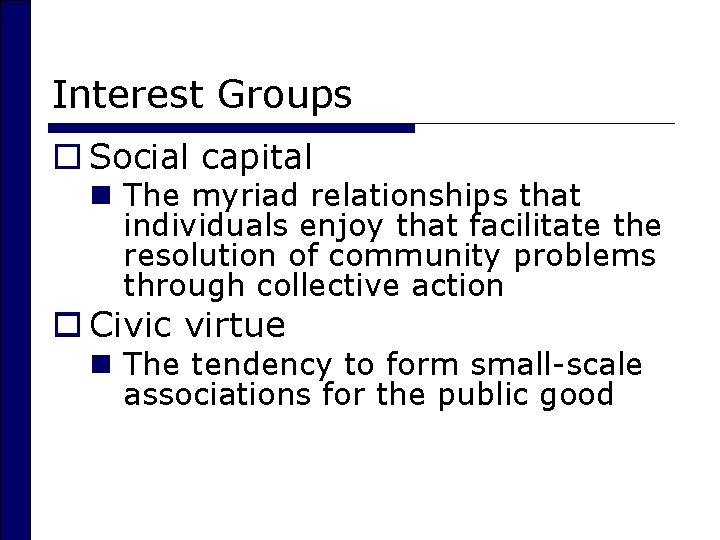 Interest Groups o Social capital n The myriad relationships that individuals enjoy that facilitate