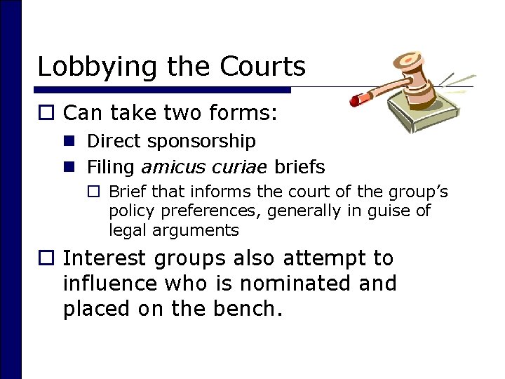 Lobbying the Courts o Can take two forms: n Direct sponsorship n Filing amicus