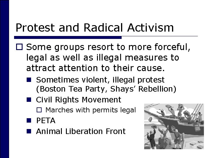 Protest and Radical Activism o Some groups resort to more forceful, legal as well