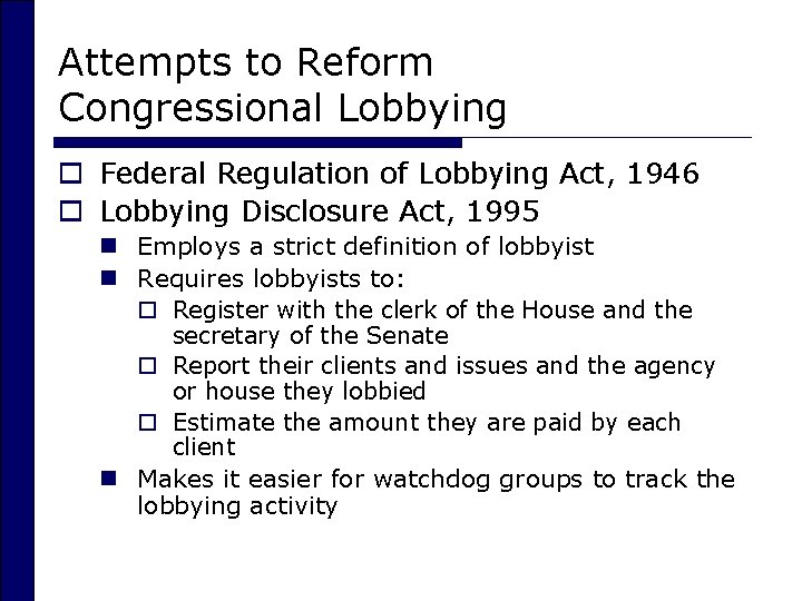 Attempts to Reform Congressional Lobbying o Federal Regulation of Lobbying Act, 1946 o Lobbying