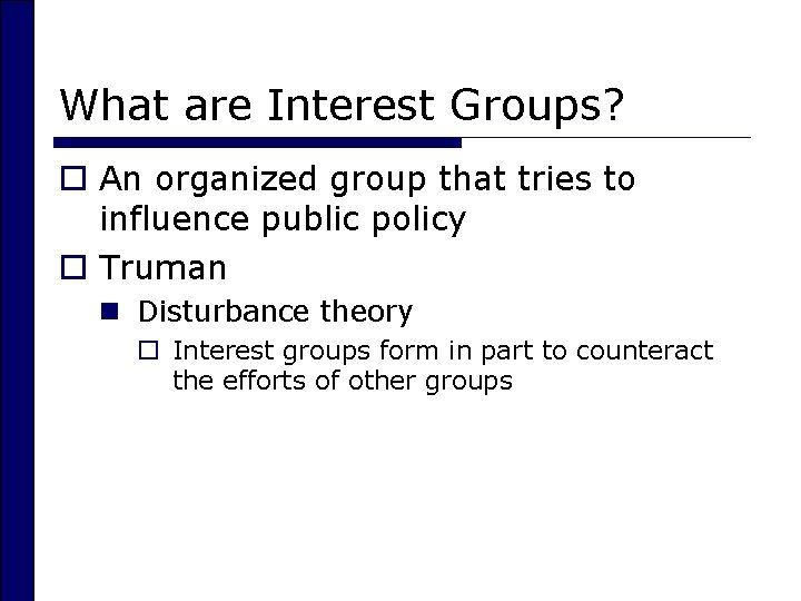 What are Interest Groups? o An organized group that tries to influence public policy