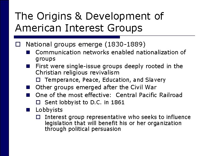 The Origins & Development of American Interest Groups o National groups emerge (1830 -1889)