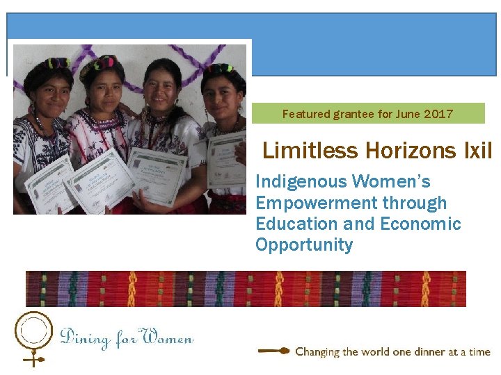 Featured grantee for June 2017 Limitless Horizons Ixil • Indigenous Women’s Empowerment through Education