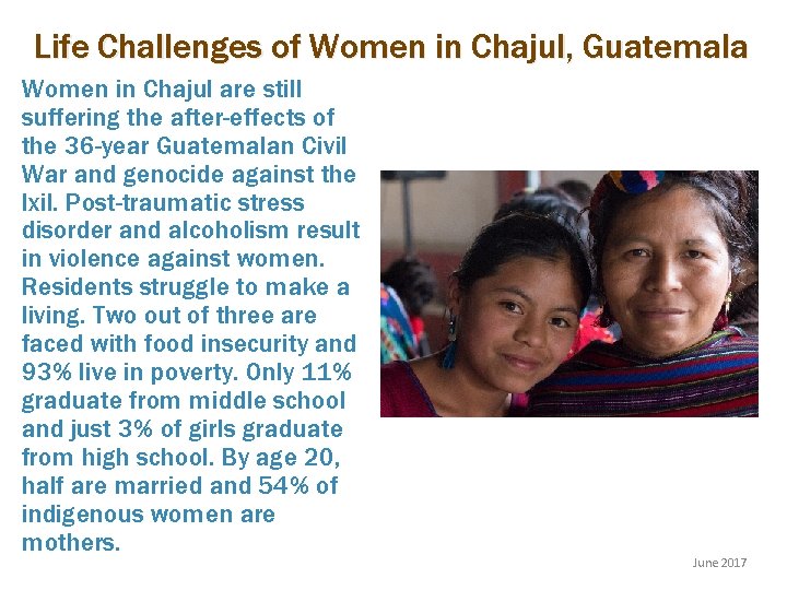 Life Challenges of Women in Chajul, Guatemala Women in Chajul are still suffering the