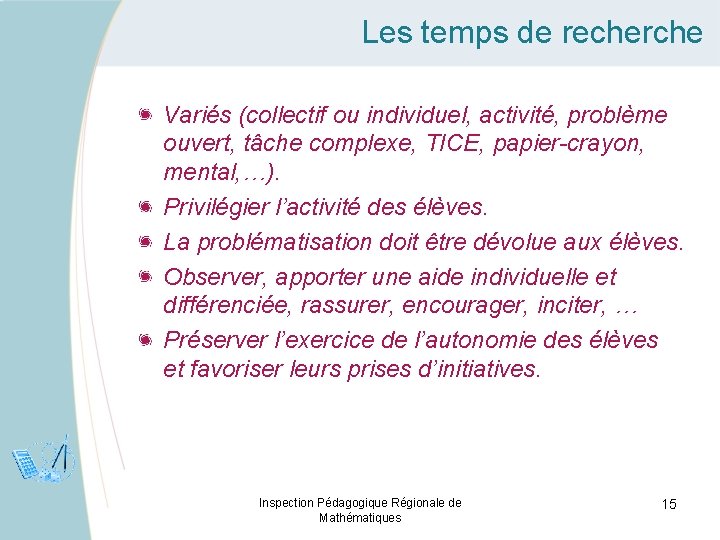 Les temps de recherche Variés (collectif ou individuel, activité, problème ouvert, tâche complexe, TICE,