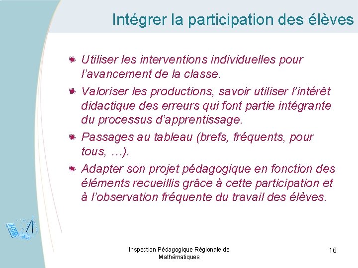 Intégrer la participation des élèves Utiliser les interventions individuelles pour l’avancement de la classe.