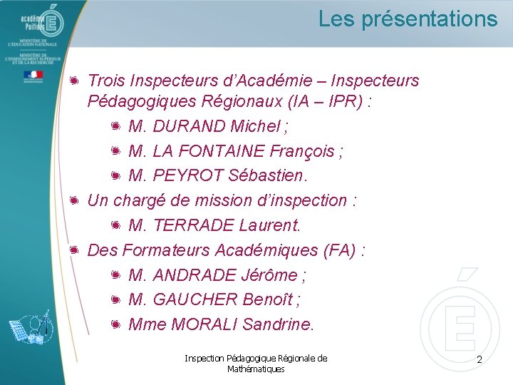 Les présentations Trois Inspecteurs d’Académie – Inspecteurs Pédagogiques Régionaux (IA – IPR) : M.