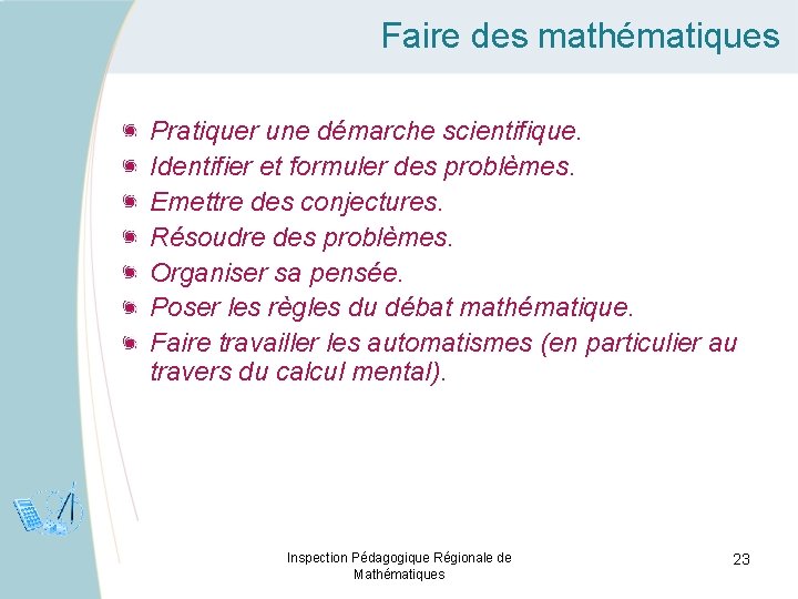 Faire des mathématiques Pratiquer une démarche scientifique. Identifier et formuler des problèmes. Emettre des