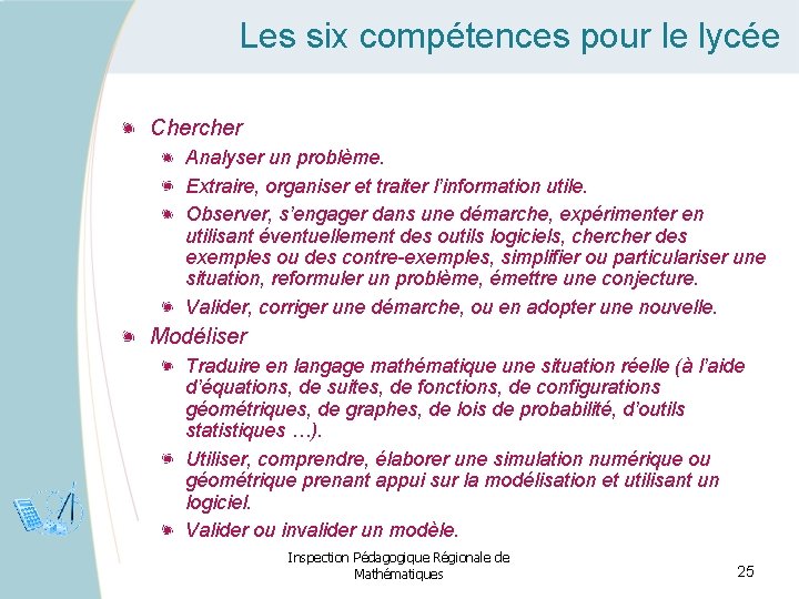 Les six compétences pour le lycée Chercher Analyser un problème. Extraire, organiser et traiter