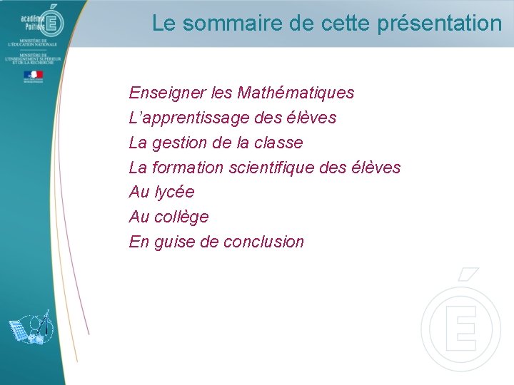 Le sommaire de cette présentation Enseigner les Mathématiques L’apprentissage des élèves La gestion de