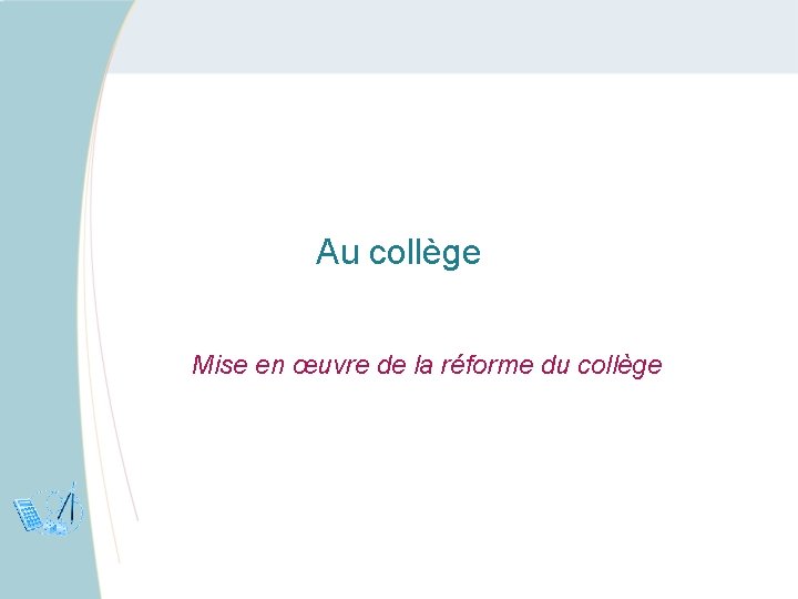 Au collège Mise en œuvre de la réforme du collège 