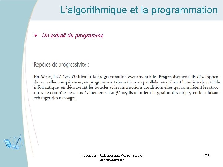 L’algorithmique et la programmation Un extrait du programme Inspection Pédagogique Régionale de Mathématiques 35