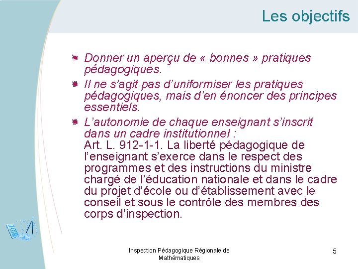 Les objectifs Donner un aperçu de « bonnes » pratiques pédagogiques. Il ne s’agit