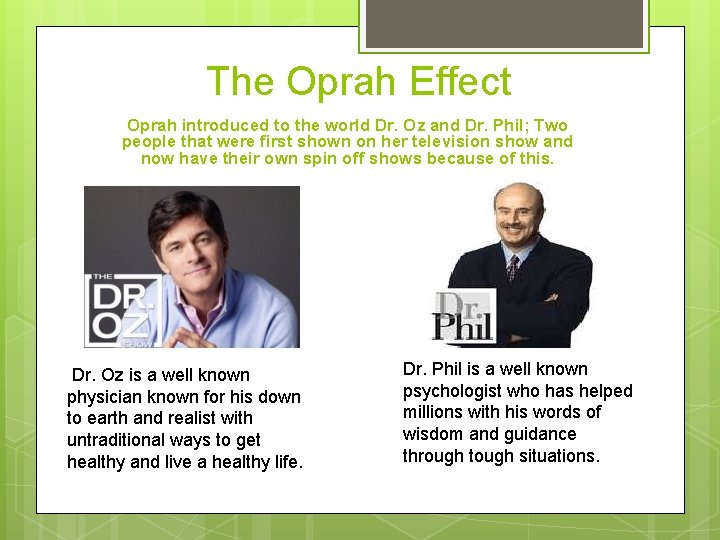 The Oprah Effect Oprah introduced to the world Dr. Oz and Dr. Phil; Two