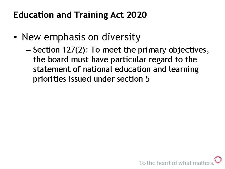 Education and Training Act 2020 • New emphasis on diversity – Section 127(2): To