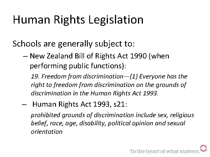 Human Rights Legislation Schools are generally subject to: – New Zealand Bill of Rights