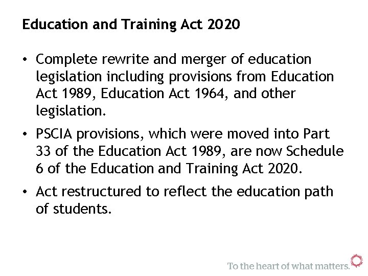 Education and Training Act 2020 • Complete rewrite and merger of education legislation including