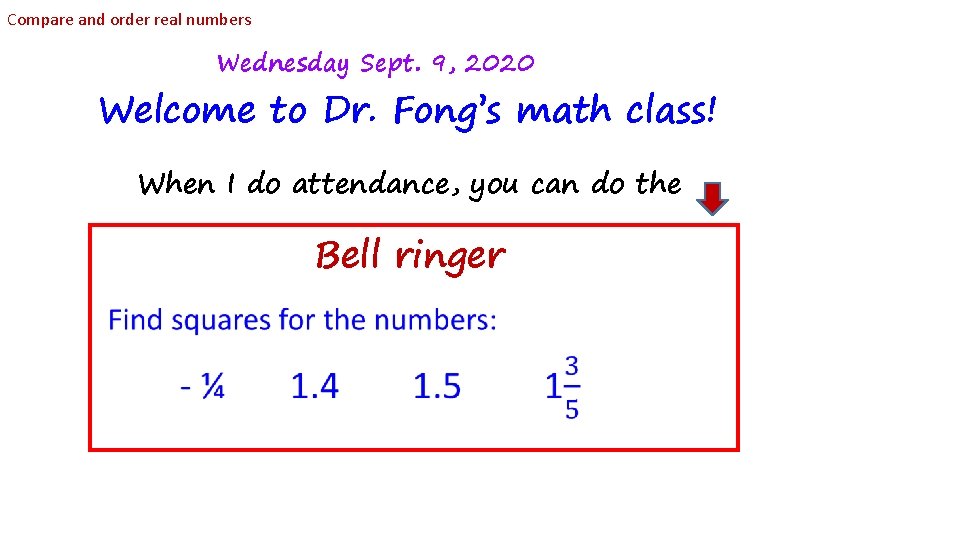 Compare and order real numbers Wednesday Sept. 9, 2020 Welcome to Dr. Fong’s math