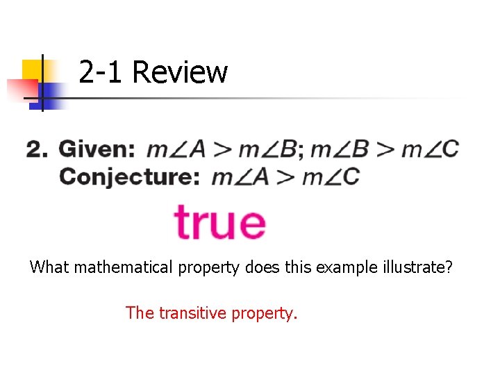 2 -1 Review What mathematical property does this example illustrate? The transitive property. 