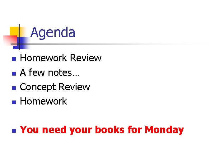 Agenda n Homework Review A few notes… Concept Review Homework n You need your