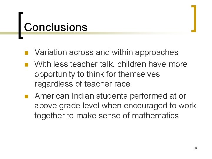 Conclusions n n n Variation across and within approaches With less teacher talk, children