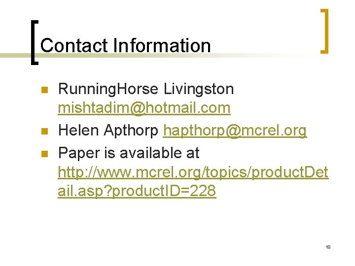 Contact Information n Running. Horse Livingston mishtadim@hotmail. com Helen Apthorp hapthorp@mcrel. org Paper is