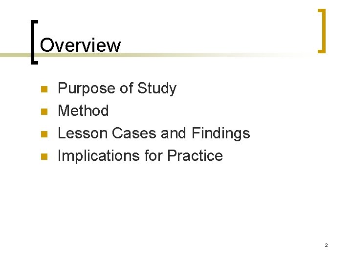 Overview n n Purpose of Study Method Lesson Cases and Findings Implications for Practice