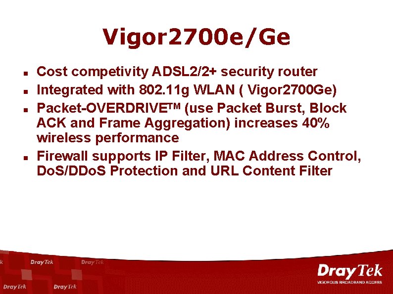 Vigor 2700 e/Ge n n Cost competivity ADSL 2/2+ security router Integrated with 802.