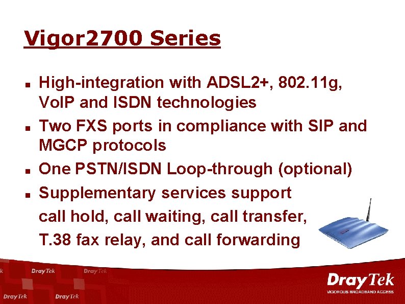 Vigor 2700 Series n n High-integration with ADSL 2+, 802. 11 g, Vo. IP