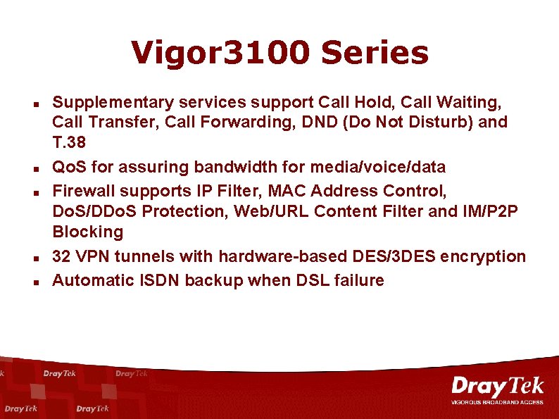 Vigor 3100 Series n n n Supplementary services support Call Hold, Call Waiting, Call